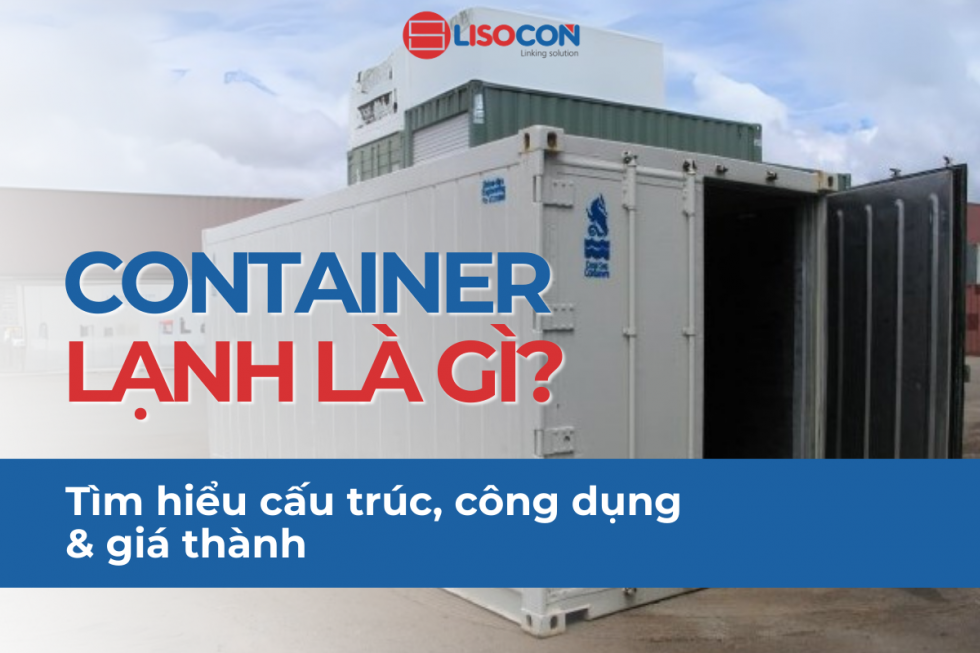 Container Lạnh Là Gì? Cấu Tạo, Công Dụng & Giá Container Lạnh 2025